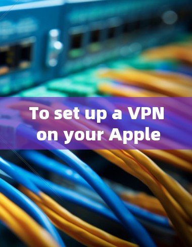 To set up a VPN on your Apple TV,follow these organized steps: